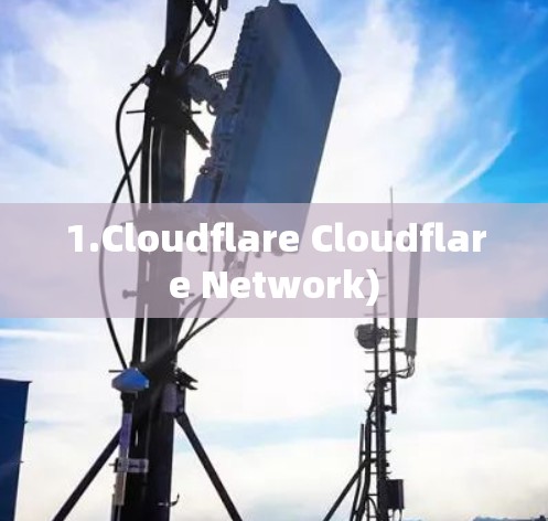 1.Cloudflare Cloudflare Network) 1.Cloudflare Cloudflare Network)