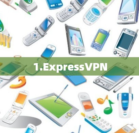 1.ExpressVPN 1.ExpressVPN